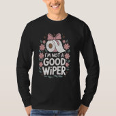 T-shirt Im Not a Good Wiper Adult Embarrassing Humor Inapp (Devant)