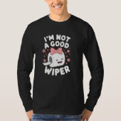 T-shirt Im Not a Good Wiper Joke Men Women Embarrassing (Devant)