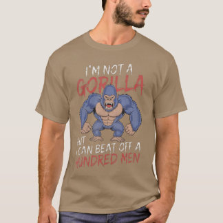 T-shirt Im Not a Gorilla but I Can Beat Off Hundred Men Ad