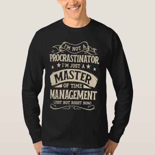 T-shirt I'm Not A Procrastinator Im Just A Master Of Time (Devant)