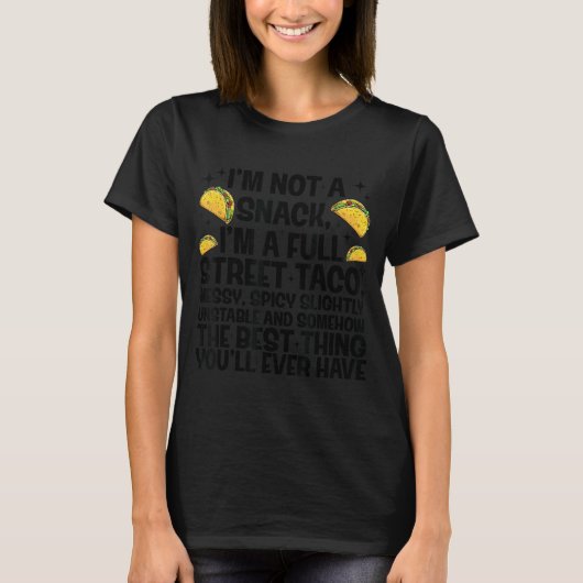 T-shirt I'm Not A Snack I'm A Full Street Taco Funny Quote (Devant)