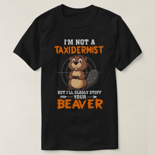 T-shirt I'm Not A Taxiderbrouillard Hunting Beaver Riffle  (Design devant)
