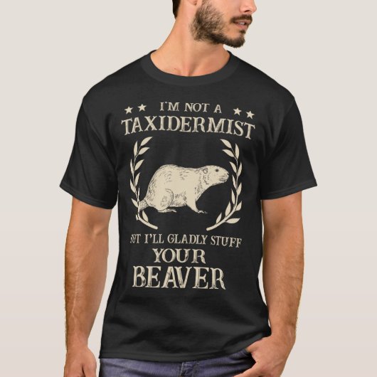 T-shirt I'm Not A Taxidermist Hunting Stuffed Beaver Men H (Devant)
