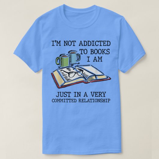 T-shirt I'm Not Addicted to Books I'm Very Committed Relat (Design devant)