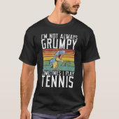 T-shirt Im not always Grumpy sometimes i play Tennis (Devant)