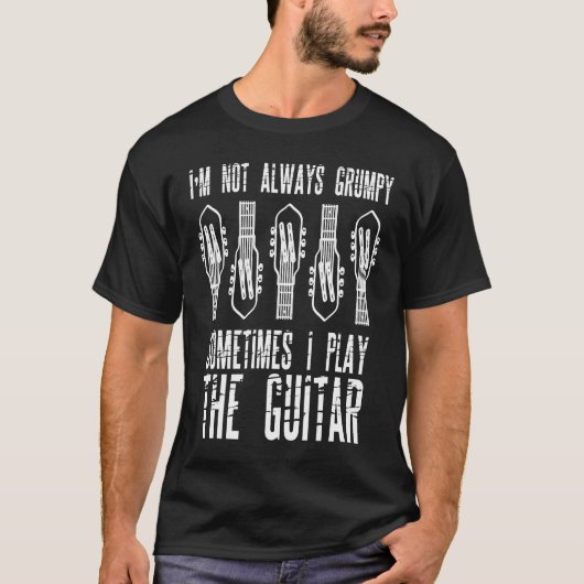 T-shirt I'm Not Always Grumpy Sometimes I Play The Guitar (Devant)