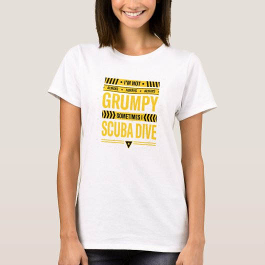 T-shirt Im Not Always Grumpy Sometimes I Scuba Dive Scuba (Devant)