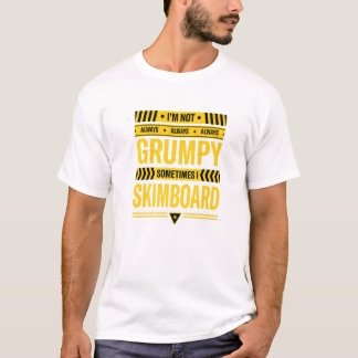 T-shirt Im Not Always Grumpy Sometimes I Skimboard Skimboa