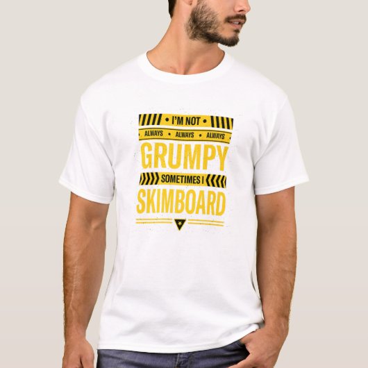 T-shirt Im Not Always Grumpy Sometimes I Skimboard Skimboa (Devant)