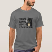 T-shirt I'm Not Always Right But I'm Never Wrong Funny Cat (Devant)