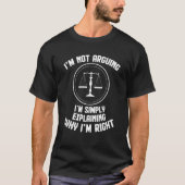 T-shirt I'm Not Arguing I'm Explaining Why I'm Right Lawye (Devant)