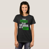 T-shirt I'm Not Arguing I'm Just Explaining Why I'm Right  (Devant entier)