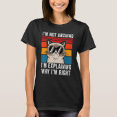 T-shirt I'm Not Arguing I'm Just Explaining Why I'm Right (Devant)