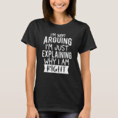 T-shirt I'm Not Arguing I'm Just Explaining Why I'm Right_ (Devant)