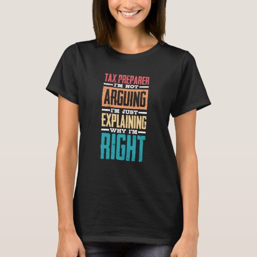 T-shirt I'm Not Arguing Just Explaining Why I'm Right Tax  (Devant)