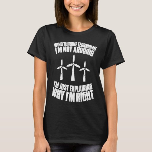 T-shirt I'm Not Arguing Wind Power Wind Turbine Technician (Devant)