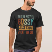T-shirt I'm Not Bossy I Just Know What To Do 2 (Devant)