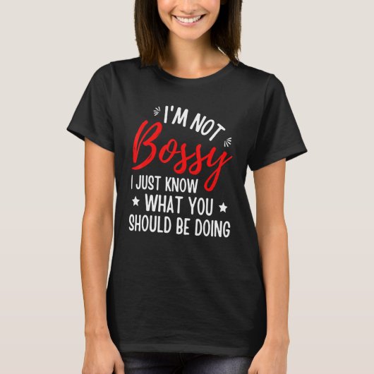 T-shirt I'm Not Bossy I Just Know What You Should Be Doing (Devant)
