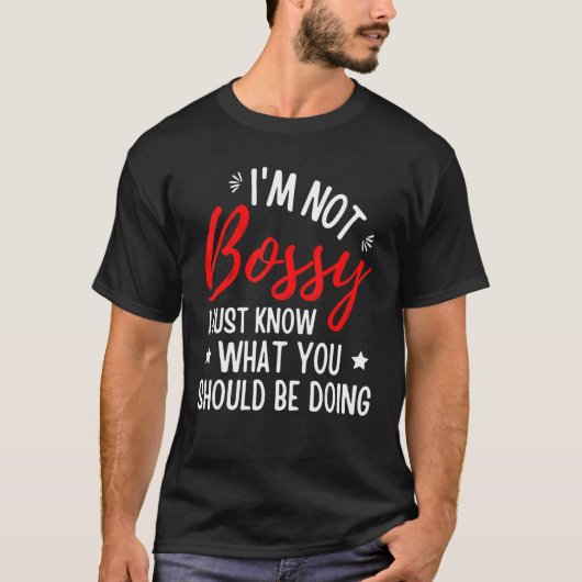T-shirt I'm Not Bossy I Just Know What You Should Be Doing (Devant)
