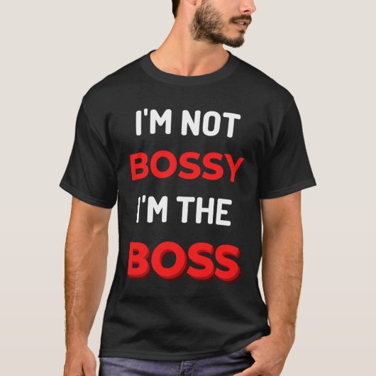 T-shirt I'm Not Bossy I'm (Devant)