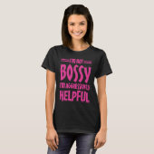 T-shirt I'm Not Bossy I'm Aggressively Helpful (Devant entier)