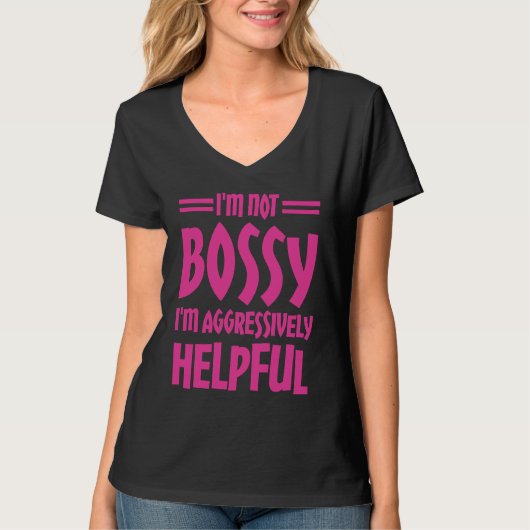 T-shirt I'm Not Bossy I'm Aggressively Helpful (Devant)