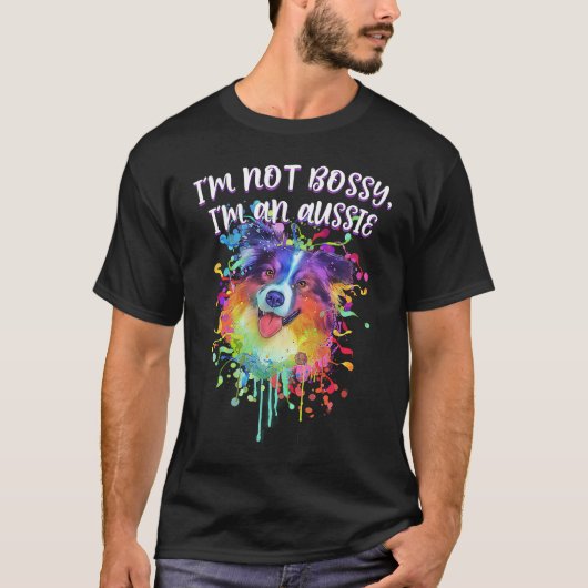 T-shirt Im Not Bossy Im an Aussie Australian Shepherd Hum (Devant)