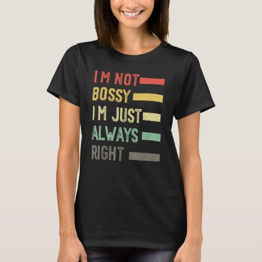 T-shirt I'm Not Bossy I'm Just Always Right Meme,Cool I'm (Devant)