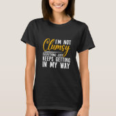 T-shirt I'm Not Clumsy Everything Just Keeps Getting In M (Devant)