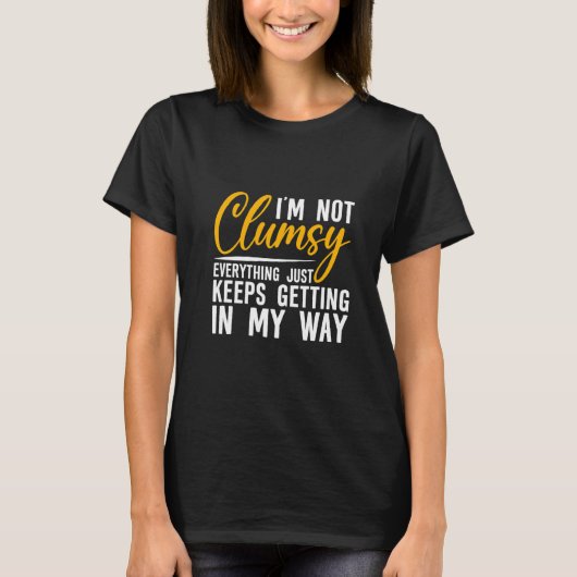 T-shirt I'm Not Clumsy Everything Just Keeps Getting In M (Devant)