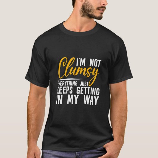 T-shirt I'm Not Clumsy Everything Just Keeps Getting In M (Devant)