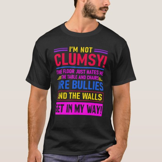 T-shirt I'm Not Clumsy The Floor Hates Me Saying (Devant)