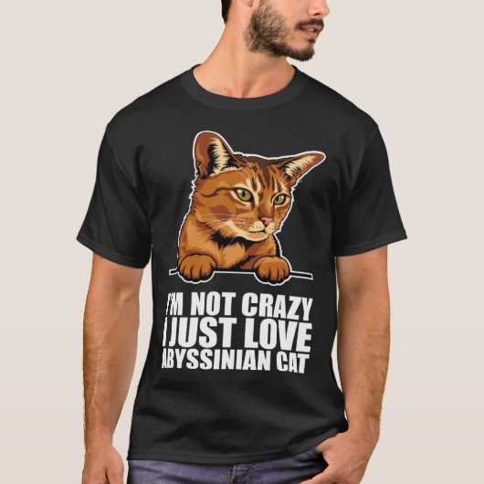 T-shirt Im not crazy i just love abyssinian cat (Devant)