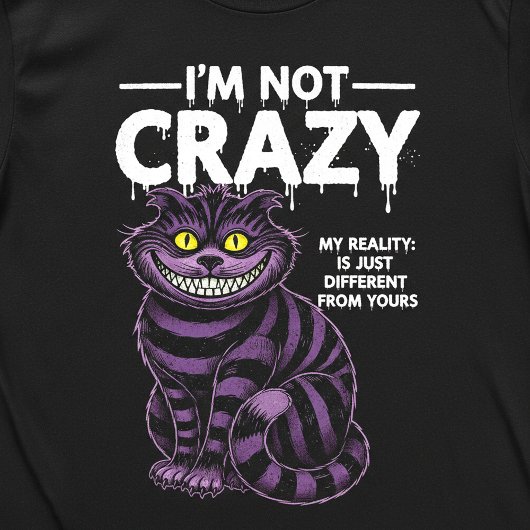 T-shirt I'm Not Crazy My Reality Is Different Cheshire Cat