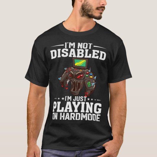 T-shirt I'm Not Disabled I'm Just Playing On Hardmode Vide (Devant)