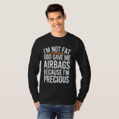 T-shirt I'm Not Fat God Gave Me Airbags Cause I'm Precious (Devant entier)