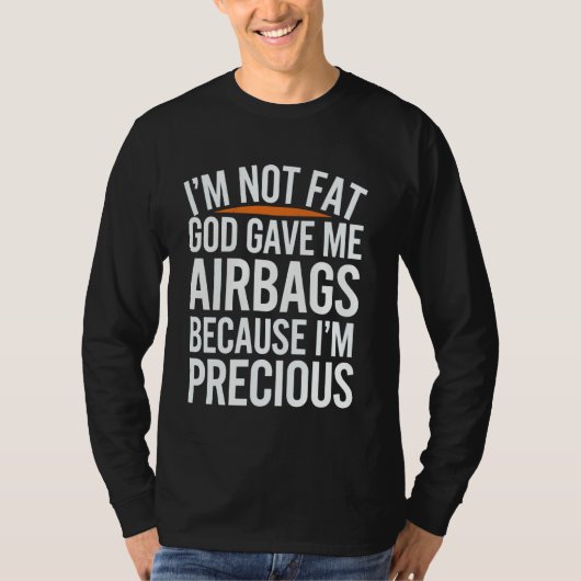 T-shirt I'm Not Fat God Gave Me Airbags Cause I'm Precious (Devant)