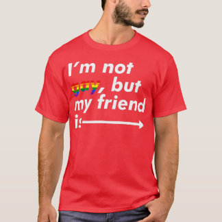 T-shirt I'm Not Gay, But My Friend Is - Funny LGBT Ally 