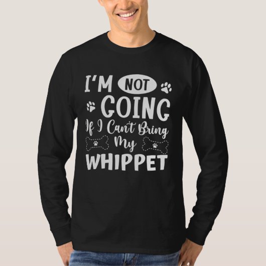 T-shirt Im Not Going If I Cant Bring My Whippet (Devant)