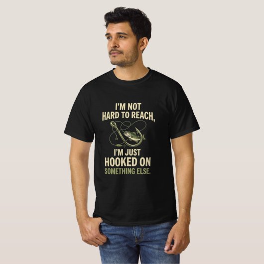 T-shirt Im Not Hard To Reach Just Hooked On Fishing (Devant entier)