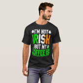 T-shirt Im Not Irish But My Coffee Is St Patricks Day (Devant entier)