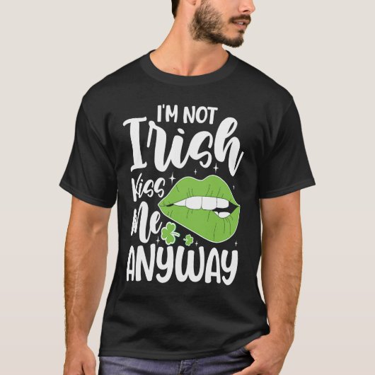 T-shirt I'm Not Irish Kiss Me Anyway (Devant)