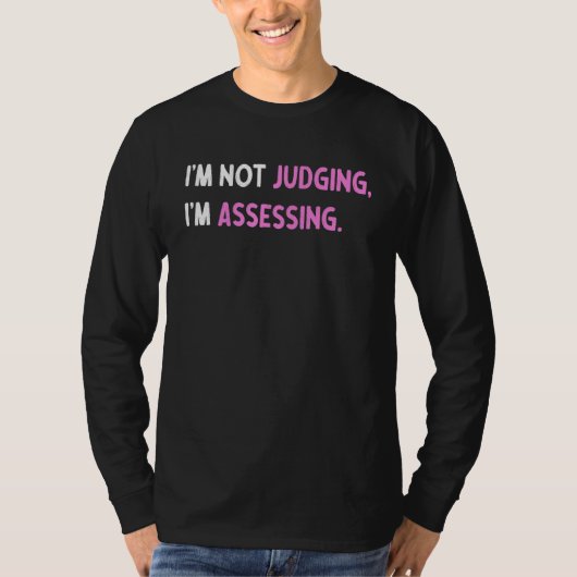 T-shirt I'm Not Judging I'm Assessing Funny Saying_4 (Devant)
