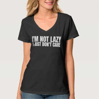 T-shirt I'm Not Lazy I Just Don't Care   Sarcastic Humor  