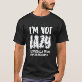 T-shirt I'm Not Lazy I Just Really Enjoy Doing Nothing Laz (Devant)