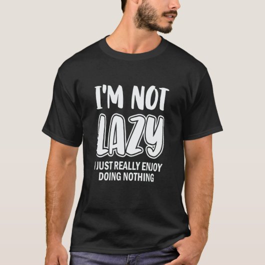 T-shirt I'm Not Lazy I Just Really Enjoy Doing Nothing Laz (Devant)