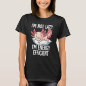 T-shirt Im Not Lazy Im Energy Efficient Axolotl (Devant)