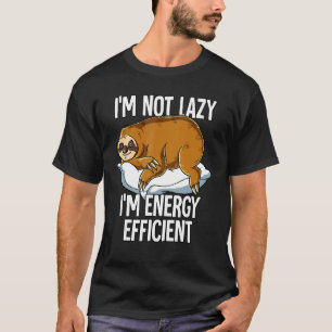 T-shirt Im Not Lazy Im Energy Efficient Sloth