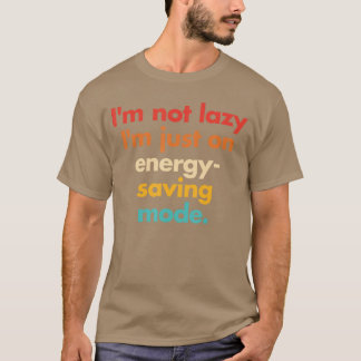 T-shirt Im Not Lazy Im Just On Energy Saving Mode Retro Vi