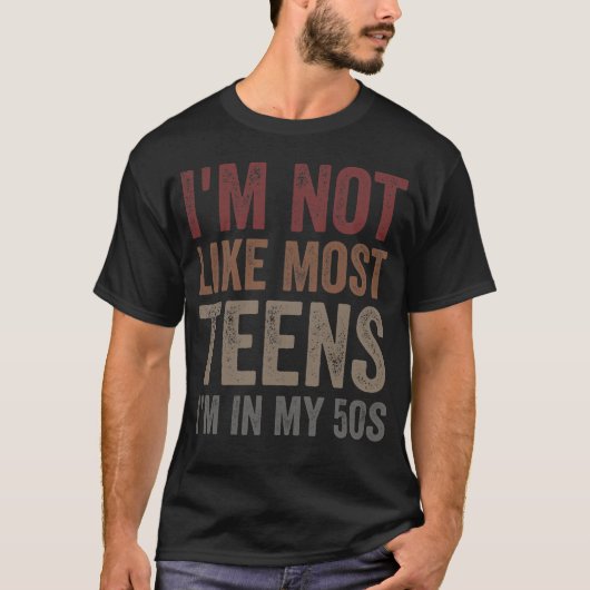T-shirt I'm Not Like Most Teens I'm in My 50s (Devant)